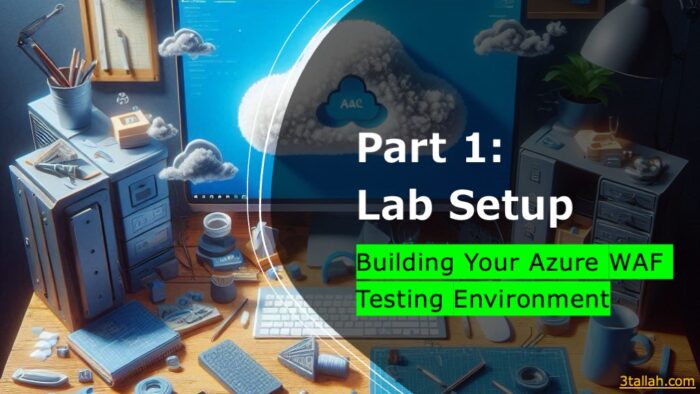 Part 1- Lab Setup – Building Your Azure WAF Testing Environment